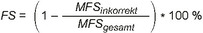 FS ist gleich Klammer auf 1 minus MFS tiefgestellt inkorrekt geteilt durch MFS tiefgestellt gesamt Klammer zu multipliziert mit 100 %
